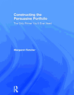 Constructing the Persuasive Portfolio: The Only Primer You'll Ever Need