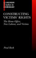 Constructing Victims' Rights: The Home Office, New Labour, and Victims