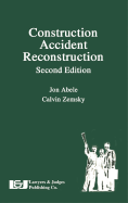 Construction Accident Reconstruction - Abele, Jon R, Esq., and Zemsky, Calvin, and Pershes, Robert E (Contributions by)