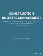 Construction Business Management: What Every Construction Contractor, Builder and Subcontractor Needs to Know