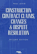 Construction Contract Claims, Changes & Dispute Resolution