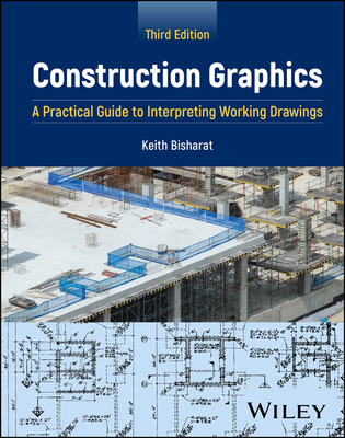 Construction Graphics: A Practical Guide to Interpreting Working Drawings - Bisharat, Keith A