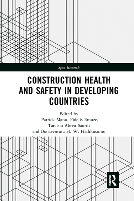 Construction Health and Safety in Developing Countries - Manu, Patrick (Editor), and Emuze, Fidelis (Editor), and Abreu Saurin, Tarcisio (Editor)