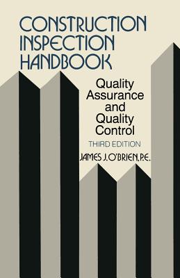 Construction Inspection Handbook: Quality Assurance/Quality Control - O'Brien, James J.