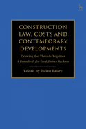 Construction Law, Costs and Contemporary Developments: Drawing the Threads Together: A Festschrift for Lord Justice Jackson