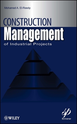 Construction Management for Industrial Projects: A Modular Guide for Project Managers - El-Reedy, Mohamed A