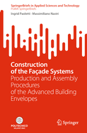 Construction of the Fa�ade Systems: Production and Assembly Procedures of the Advanced Building Envelopes