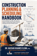 Construction Planning & Scheduling Handbook: Practical Methods for WBS, CPM, Baselines, Progress Tracking, Delay Analysis & Recovery Planning