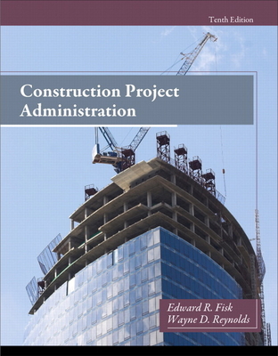 Construction Project Administration - Fisk, Edward, and Reynolds, Wayne