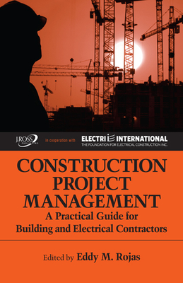 Construction Project Management: A Practical Guide for Building and Electrical Contractors - Rojas, Eddy (Editor)