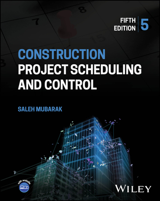 Construction Project Scheduling and Control - Mubarak, Saleh A.