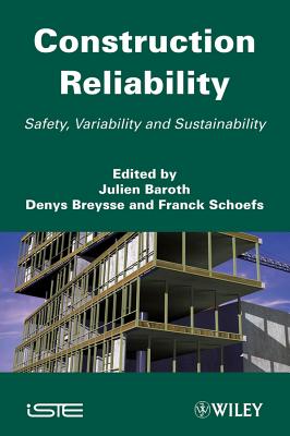 Construction Reliability: Safety, Variability and Sustainability - Baroth, Julien (Editor), and Breysse, Denys (Editor), and Schoefs, Franck (Editor)