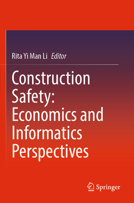 Construction Safety: Economics and Informatics Perspectives - Li, Rita Yi Man (Editor)