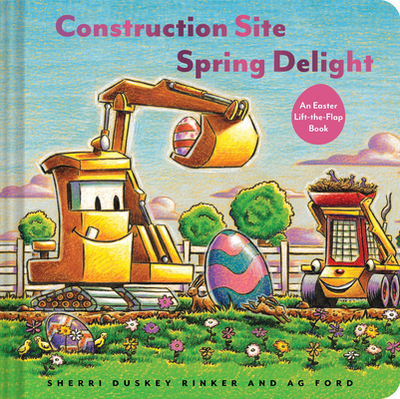 Construction Site Spring Delight: An Easter Lift-The-Flap Book - Rinker, Sherri Duskey