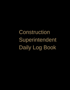 Construction Superintendent Daily Log Book: Construction Log Book