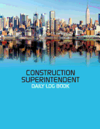 Construction Superintendent Daily Log Book: Construction Log Book