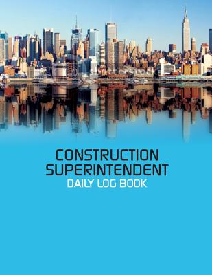 Construction Superintendent Daily Log Book: Construction Log Book - Soft, Jason