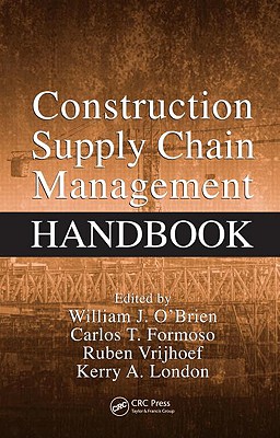 Construction Supply Chain Management Handbook - O'Brien, William J (Editor), and Formoso, Carlos T (Editor), and Ruben, Vrijhoef (Editor)