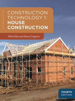 Construction Technology 1: House Construction - Riley, Mike, and Cotgrave, Alison