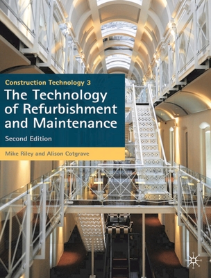 Construction Technology 3: The Technology of Refurbishment and Maintenance - Riley, Mike, and Cotgrave, Alison