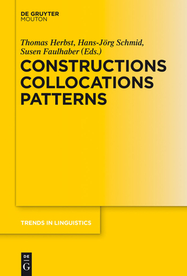 Constructions Collocations Patterns - Herbst, Thomas (Editor), and Schmid, Hans-J�rg (Editor), and Faulhaber, Susen (Editor)