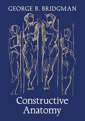 Constructive Anatomy - Bridgman, George B