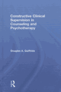 Constructive Clinical Supervision in Counseling and Psychotherapy