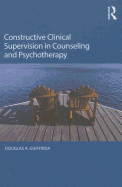 Constructive Clinical Supervision in Counseling and Psychotherapy
