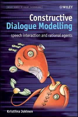 Constructive Dialogue Modelling: Speech Interaction and Rational Agents - Jokinen, Kristiina