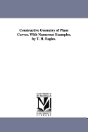 Constructive Geometry of Plane Curves. with Numerous Examples, by T. H. Eagles.