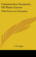 Constructive Geometry Of Plane Curves: With Numerous Examples