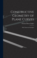 Constructive Geometry of Plane Curves: With Numerous Examples