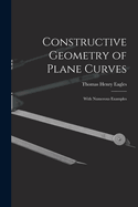 Constructive Geometry of Plane Curves: With Numerous Examples