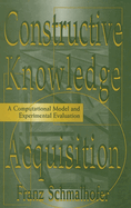 Constructive Knowledge Acquisition: A Computational Model and Experimental Evaluation