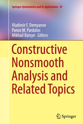Constructive Nonsmooth Analysis and Related Topics - Demyanov, Vladimir F (Editor), and Pardalos, Panos M (Editor), and Batsyn, Mikhail (Editor)