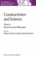 Constructivism and Science: Essays in Recent German Philosophy