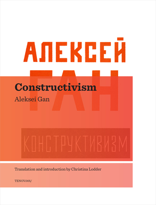 Constructivism - Gan, Aleksei, and Lodder, Christina, Professor (Translated by)