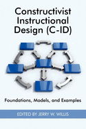 Constructivist Instructional Design (C-Id) Foundations, Models, and Examples