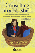Consulting in a Nutshell: A Practical Guide to Successful General Practice Consultations Before, During and Beyond the Mrcgp