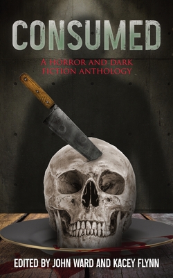 Consumed - Ward, John (Editor), and Flynn, Kacey (Editor)