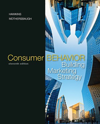 Consumer Behavior: Building Marketing Strategy - Hawkins, Del I, and Mothersbaugh, David L, Professor