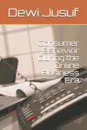 Consumer Behavior During the Online Business Era