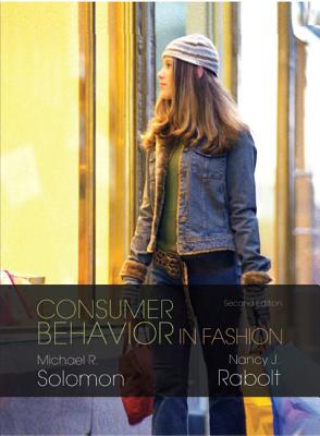 Consumer Behavior in Fashion - Solomon, Michael R, Professor, and Rabolt, Nancy J