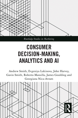 Consumer Decision-Making, Analytics and AI - Smith, Andrew, and Lukinova, Evgeniya, and Harvey, John