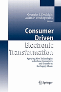 Consumer Driven Electronic Transformation: Applying New Technologies to Enthuse Consumers and Transform the Supply Chain