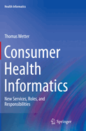 Consumer Health Informatics: New Services, Roles, and Responsibilities