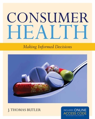 Consumer Health: Making Informed Decisions: . - Butler, J Thomas