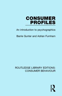 Consumer Profiles (RLE Consumer Behaviour): An introduction to psychographics - Gunter, Barrie, and Furnham, Adrian