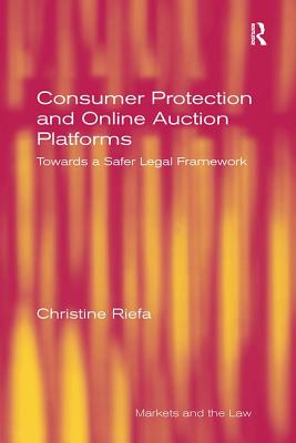 Consumer Protection and Online Auction Platforms: Towards a Safer Legal Framework - Riefa, Christine