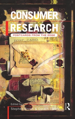 Consumer Research: Postcards From the Edge - Brown, Stephen (Editor), and Turley, Darach (Editor)